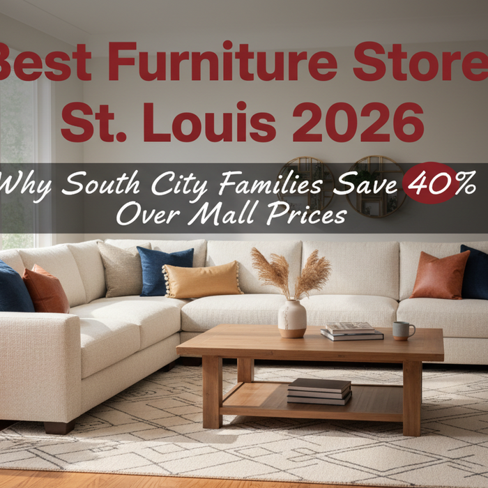 Best Furniture Stores St. Louis 2026: Why South City Families Save 40% Over Mall Prices